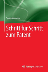 Title: Schritt fï¿½r Schritt zum Patent, Author: Sonja Vorwerk