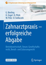 Title: Zahnarztpraxis - erfolgreiche Abgabe: Betriebswirtschaft, Steuer, Gesellschaftsrecht, Berufs- und Zulassungsrecht, Author: Götz Bierling