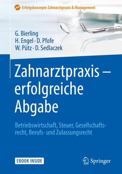 Zahnarztpraxis - erfolgreiche Abgabe: Betriebswirtschaft, Steuer, Gesellschaftsrecht, Berufs- und Zulassungsrecht