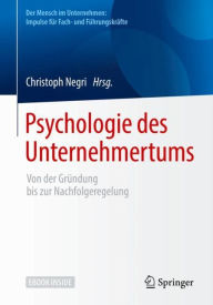Title: Psychologie des Unternehmertums: Von der Grï¿½ndung bis zur Nachfolgeregelung, Author: Christoph Negri