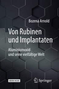 Title: Von Rubinen und Implantaten: Aluminiumoxid und seine vielfï¿½ltige Welt, Author: Bozena Arnold