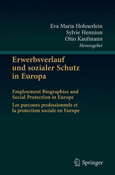 Erwerbsverlauf und sozialer Schutz in Europa: Employment Biographies and Social Protection in Europe . Les parcours professionnels et la protection sociale en Europe