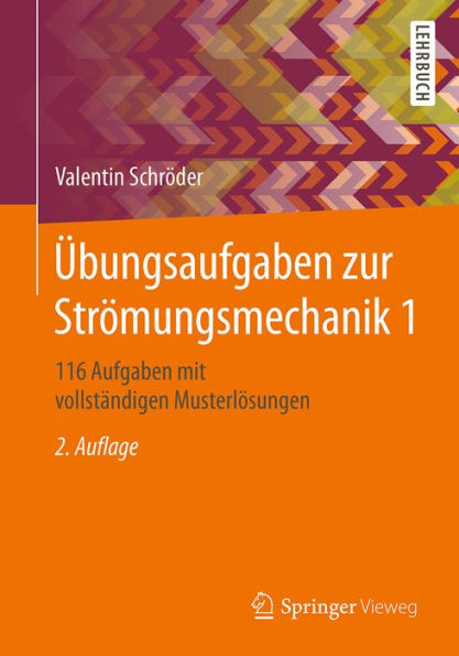 Übungsaufgaben zur Strömungsmechanik 1: 116 Aufgaben mit vollständigen Musterlösungen