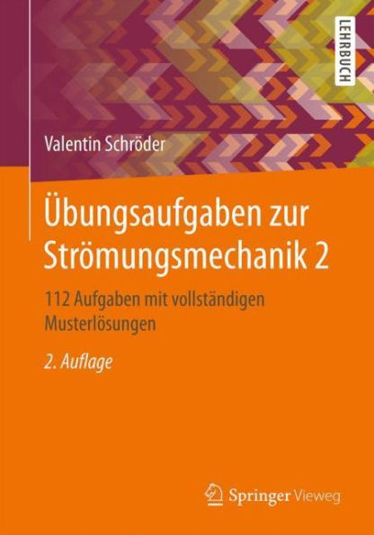 Übungsaufgaben zur Strömungsmechanik 2: 112 Aufgaben mit vollständigen Musterlösungen / Edition 2