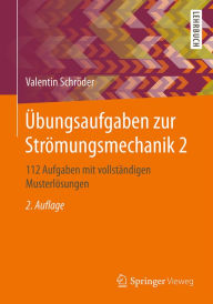 Title: Übungsaufgaben zur Strömungsmechanik 2: 112 Aufgaben mit vollständigen Musterlösungen, Author: Valentin Schröder