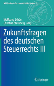 Title: Zukunftsfragen des deutschen Steuerrechts III, Author: Wolfgang Schïn