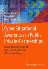 Title: Cyber Situational Awareness in Public-Private-Partnerships: Organisationsübergreifende Cyber-Sicherheitsvorfälle effektiv bewältigen, Author: Florian Skopik