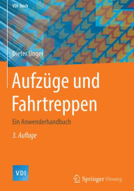 Title: Aufzüge und Fahrtreppen: Ein Anwenderhandbuch, Author: Dieter Unger