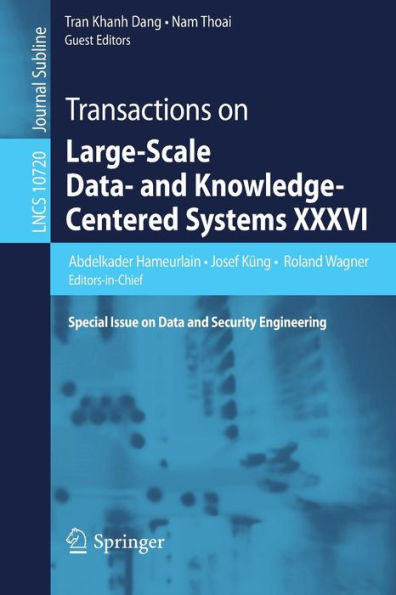 Transactions on Large-Scale Data- and Knowledge-Centered Systems XXXVI: Special Issue on Data and Security Engineering