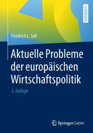 Title: Aktuelle Probleme der europäischen Wirtschaftspolitik, Author: Friedrich L. Sell