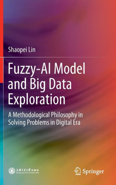 Fuzzy-AI Model and Big Data Exploration: A Methodological Philosophy Solving Problems Digital Era