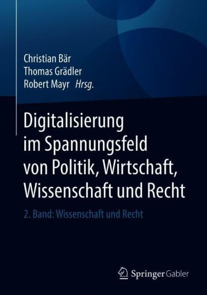 Digitalisierung im Spannungsfeld von Politik, Wirtschaft, Wissenschaft und Recht: 2. Band: Recht