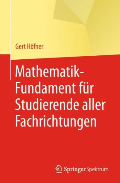 Mathematik-Fundament fï¿½r Studierende aller Fachrichtungen