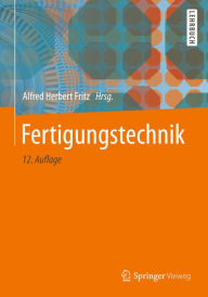 Title: Fertigungstechnik, Author: Alfred Herbert Fritz