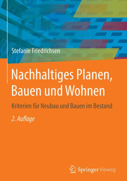 Nachhaltiges Planen, Bauen und Wohnen: Kriterien für Neubau und Bauen im Bestand