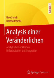 Title: Analysis einer Verï¿½nderlichen: Analytische Funktionen, Differenziation und Integration, Author: Uwe Storch