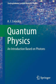 Title: Quantum Physics: An Introduction Based on Photons, Author: A.I Lvovsky