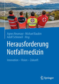 Title: Herausforderung Notfallmedizin: Innovation - Vision - Zukunft, Author: Agnes Neumayr