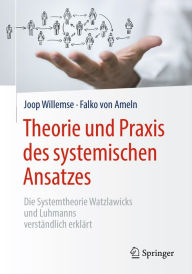 Title: Theorie und Praxis des systemischen Ansatzes: Die Systemtheorie Watzlawicks und Luhmanns verständlich erklärt, Author: Joop Willemse