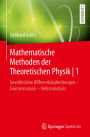 Mathematische Methoden der Theoretischen Physik 1: Gewöhnliche Differentialgleichungen - Fourieranalysis - Vektoranalysis