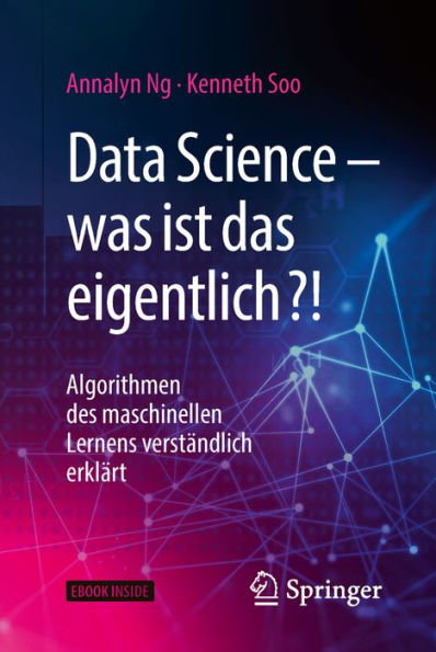 Data Science - was ist das eigentlich?!: Algorithmen des maschinellen Lernens verstï¿½ndlich erklï¿½rt