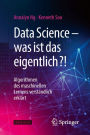 Data Science - was ist das eigentlich?!: Algorithmen des maschinellen Lernens verstï¿½ndlich erklï¿½rt