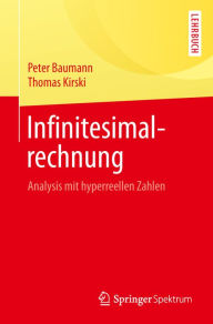 Title: Infinitesimalrechnung: Analysis mit hyperreellen Zahlen, Author: Peter Baumann
