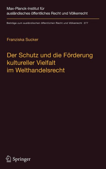 Der Schutz und die Fï¿½rderung kultureller Vielfalt im Welthandelsrecht: Eine vï¿½lkerrechtliche Studie zum Stand und zu Verbesserungsmï¿½glichkeiten am Beispiel audiovisueller Medien