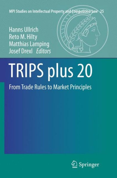 TRIPS plus 20: From Trade Rules to Market Principles