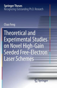 Title: Theoretical and Experimental Studies on Novel High-Gain Seeded Free-Electron Laser Schemes, Author: Chao Feng
