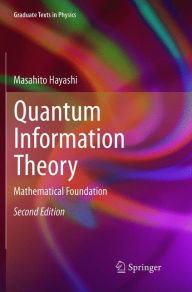 Title: Quantum Information Theory: Mathematical Foundation / Edition 2, Author: Masahito Hayashi