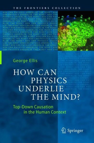 How Can Physics Underlie the Mind?: Top-Down Causation in the Human Context