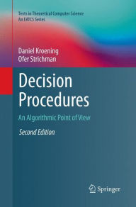Title: Decision Procedures: An Algorithmic Point of View / Edition 2, Author: Daniel Kroening