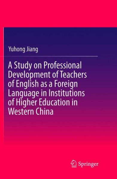 a Study on Professional Development of Teachers English as Foreign Language Institutions Higher Education Western China