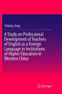 A Study on Professional Development of Teachers of English as a Foreign Language in Institutions of Higher Education in Western China