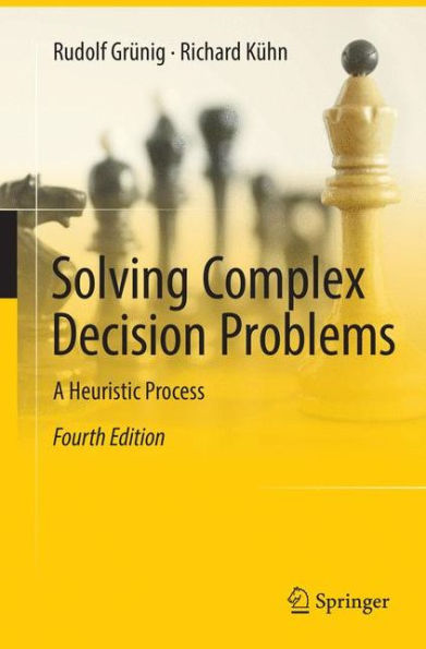 Solving Complex Decision Problems: A Heuristic Process / Edition 4