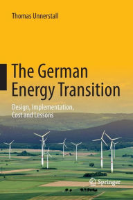 Title: The German Energy Transition: Design, Implementation, Cost and Lessons, Author: Thomas Unnerstall