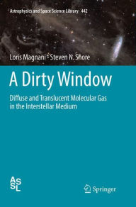 Title: A Dirty Window: Diffuse and Translucent Molecular Gas in the Interstellar Medium, Author: Loris Magnani