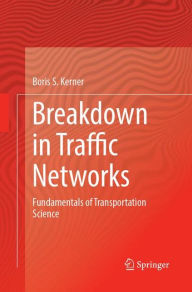 Title: Breakdown in Traffic Networks: Fundamentals of Transportation Science, Author: Boris S. Kerner