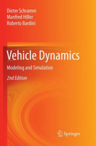 Title: Vehicle Dynamics: Modeling and Simulation / Edition 2, Author: Dieter Schramm