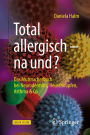 Total allergisch - na und?: Das Mutmacherbuch bei Neurodermitis, Heuschnupfen, Asthma & Co