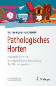 Title: Pathologisches Horten: Praxisleitfaden zur interdisziplinären Behandlung des Messie-Syndroms, Author: Nassim Agdari-Moghadam