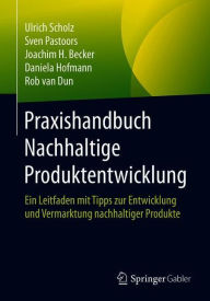 Title: Praxishandbuch Nachhaltige Produktentwicklung: Ein Leitfaden mit Tipps zur Entwicklung und Vermarktung nachhaltiger Produkte, Author: Ulrich Scholz