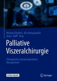 Title: Palliative Viszeralchirurgie: Chirurgisches und perioperatives Management, Author: Michael Ghadimi