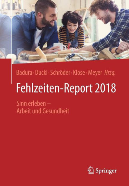 Fehlzeiten-Report 2018: Sinn erleben - Arbeit und Gesundheit