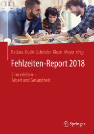 Title: Fehlzeiten-Report 2018: Sinn erleben - Arbeit und Gesundheit, Author: Bernhard Badura
