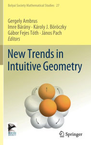 Title: New Trends in Intuitive Geometry, Author: Gergely Ambrus