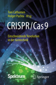 Title: CRISPR/Cas9 - Einschneidende Revolution in der Gentechnik, Author: Toni Cathomen