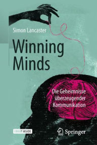 Title: Winning Minds: Die Geheimnisse überzeugender Kommunikation, Author: Simon Lancaster
