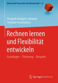 Title: Rechnen lernen und Flexibilität entwickeln: Grundlagen - Förderung - Beispiele, Author: Elisabeth Rathgeb-Schnierer